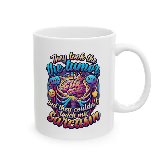 "Took the Tumor But Not My Saracasm" White Ceramic Mug
