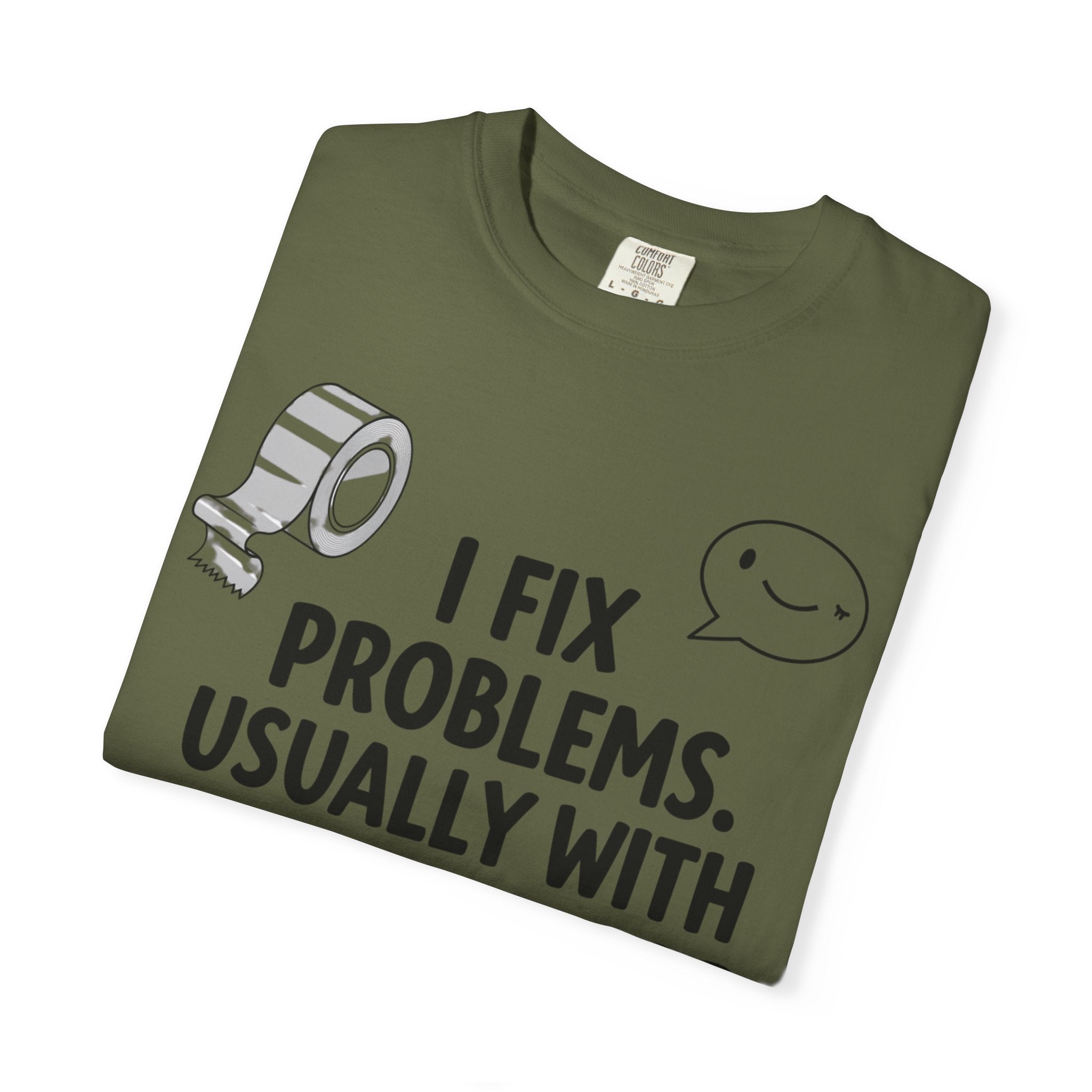 “I Fix Problems. Usually With Duct Tape or Sarcasm.” Unisex Garment-Dyed T-shirt
