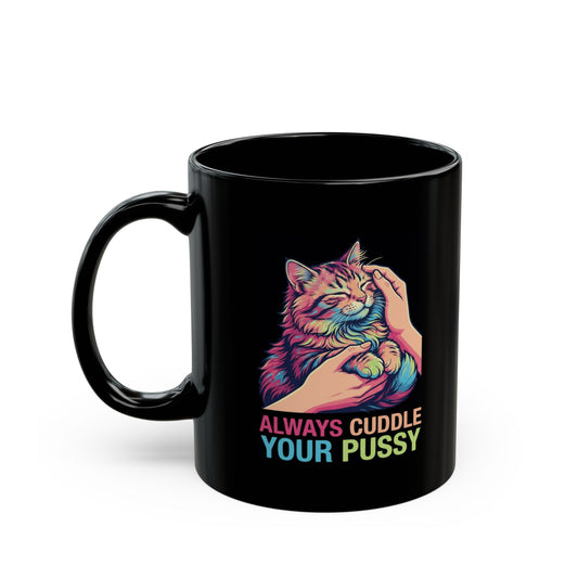 "Always Cuddle Your Pussy" Black Ceramic Mug