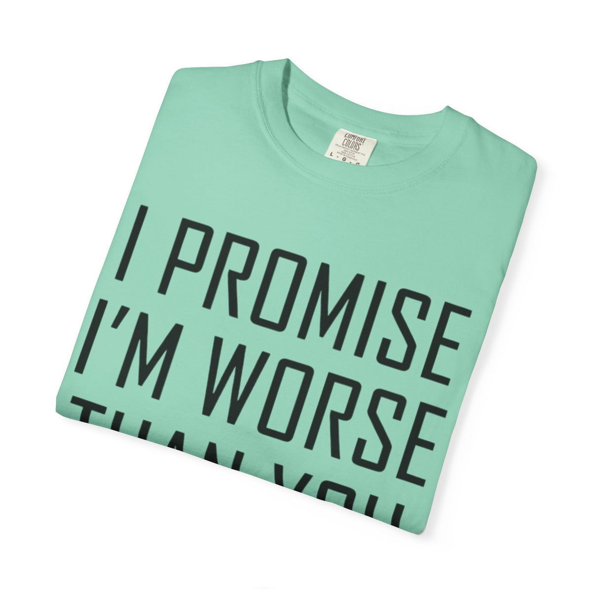 "Promise I'm Worse" Unisex Garment-Dyed Tee