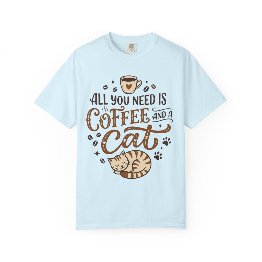 "All You Need is Coffee and a Cat" Unisex Garment-Dyed Tee