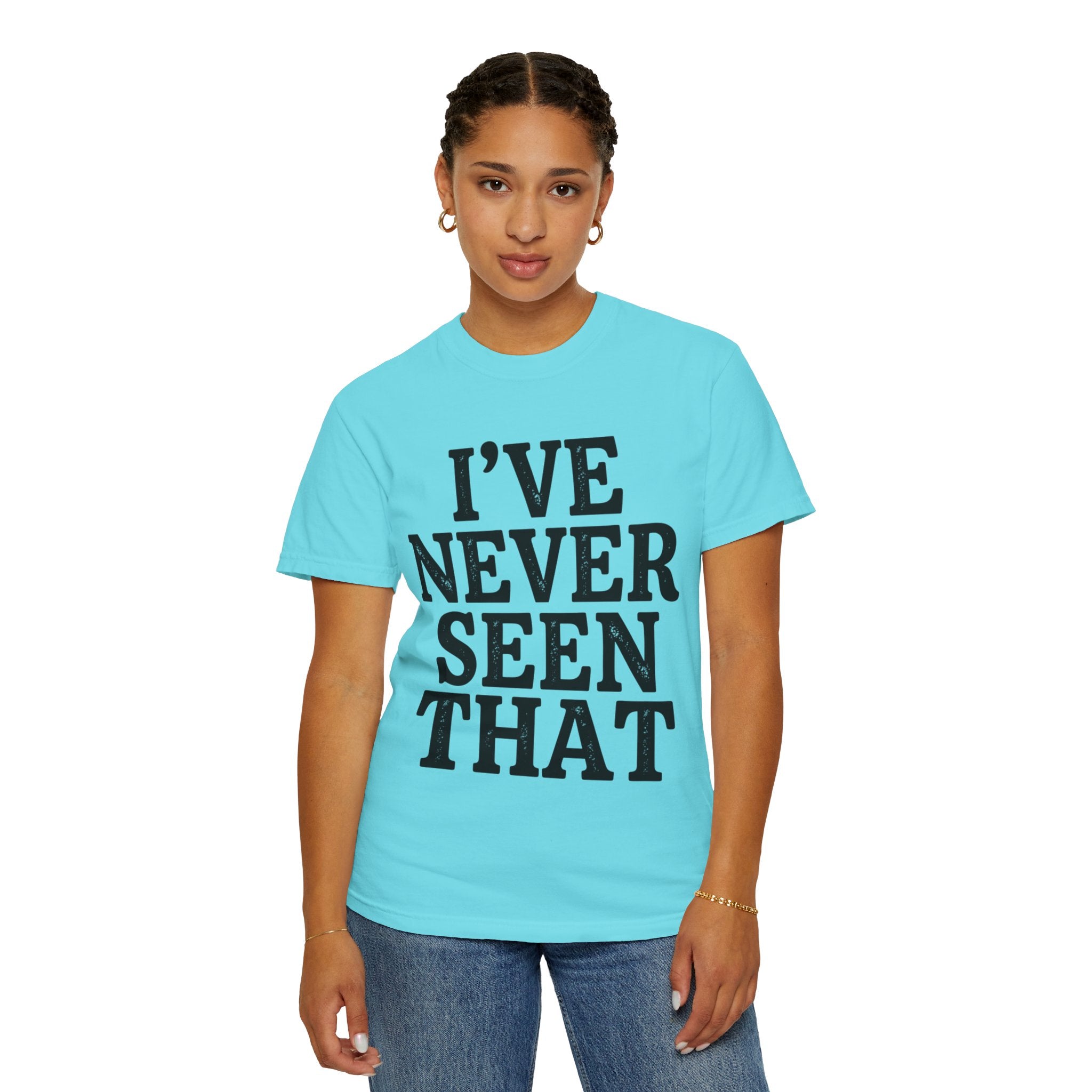 "I've Never Seen That" Unisex Garment-Dyed Tee