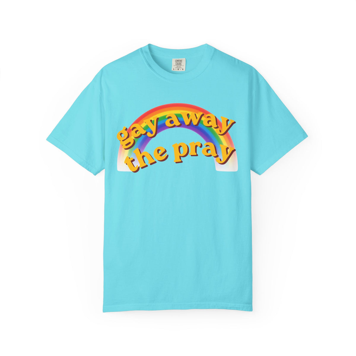 Color: Lagoon Blue | Gay Away the Pray Unisex Garment-Dyed Tee