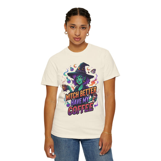 "Witch Better Have My Coffee" Unisex Garment-Dyed Tee
