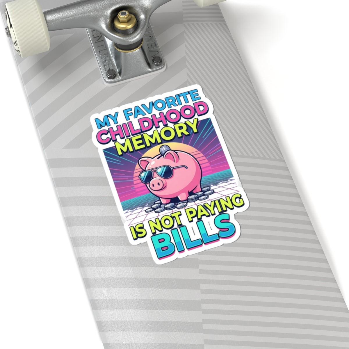 "Favortie Childhood Memories - Not Paying Bills" Sticker — Main
