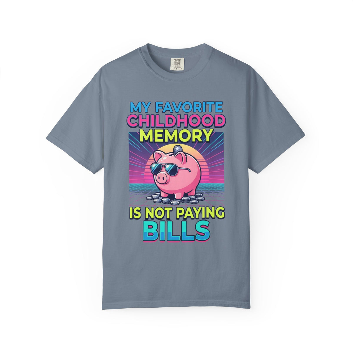 "Favortie Childhood Memories - Not Paying Bills" Unisex Garment-Dyed Tee