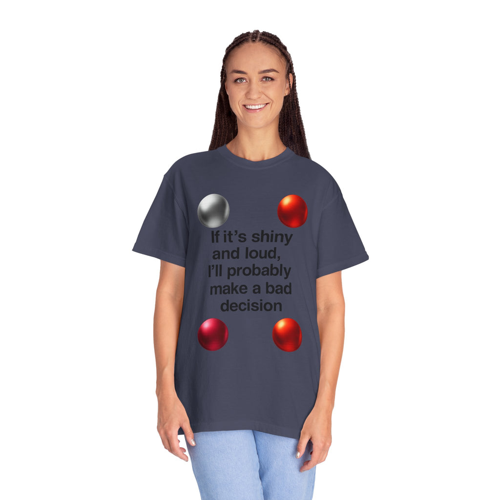 "Shiny and Loud Bad Decision" Unisex Garment-Dyed T-shirt