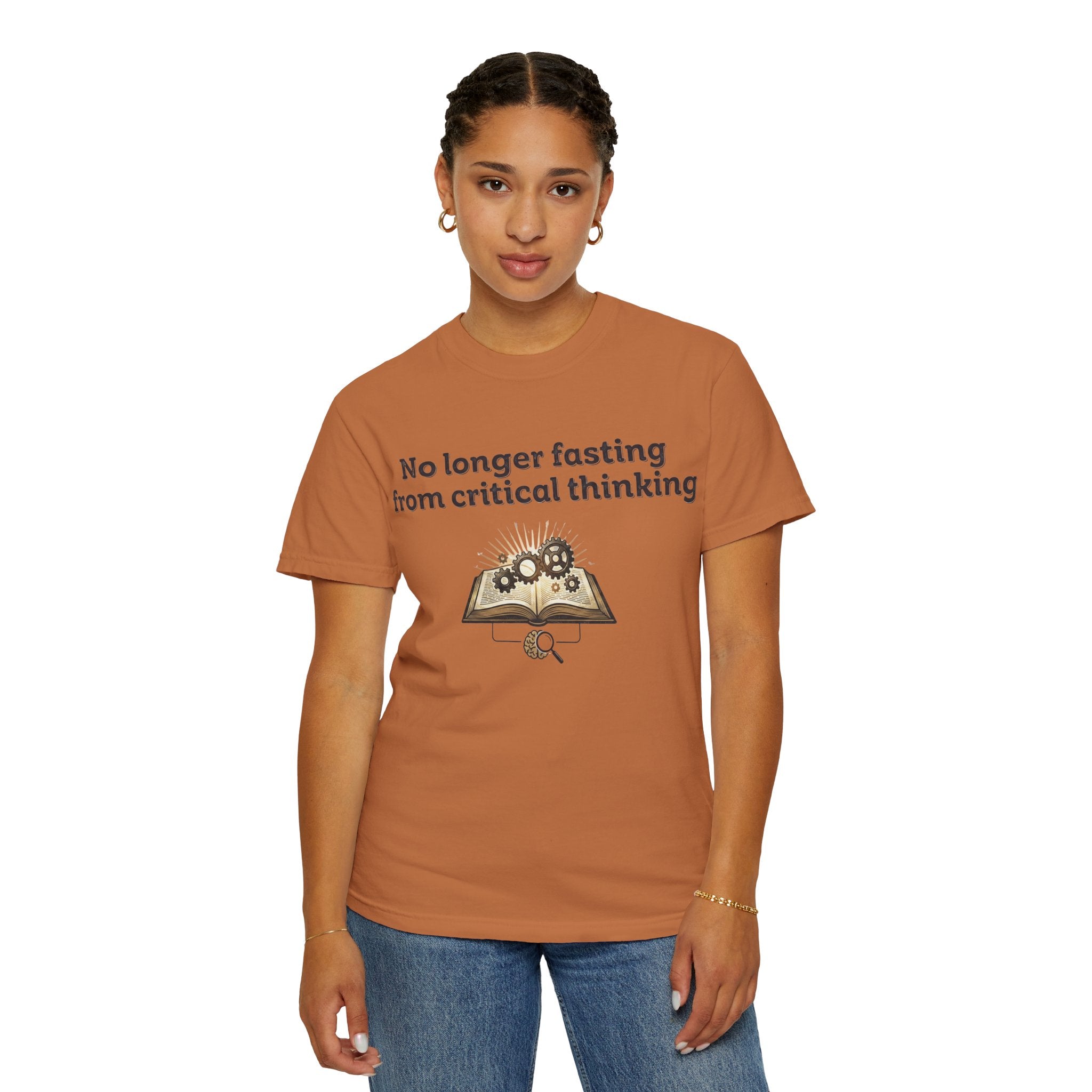 “No longer fasting from critical thinking” Unisex Garment-Dyed T-shirt