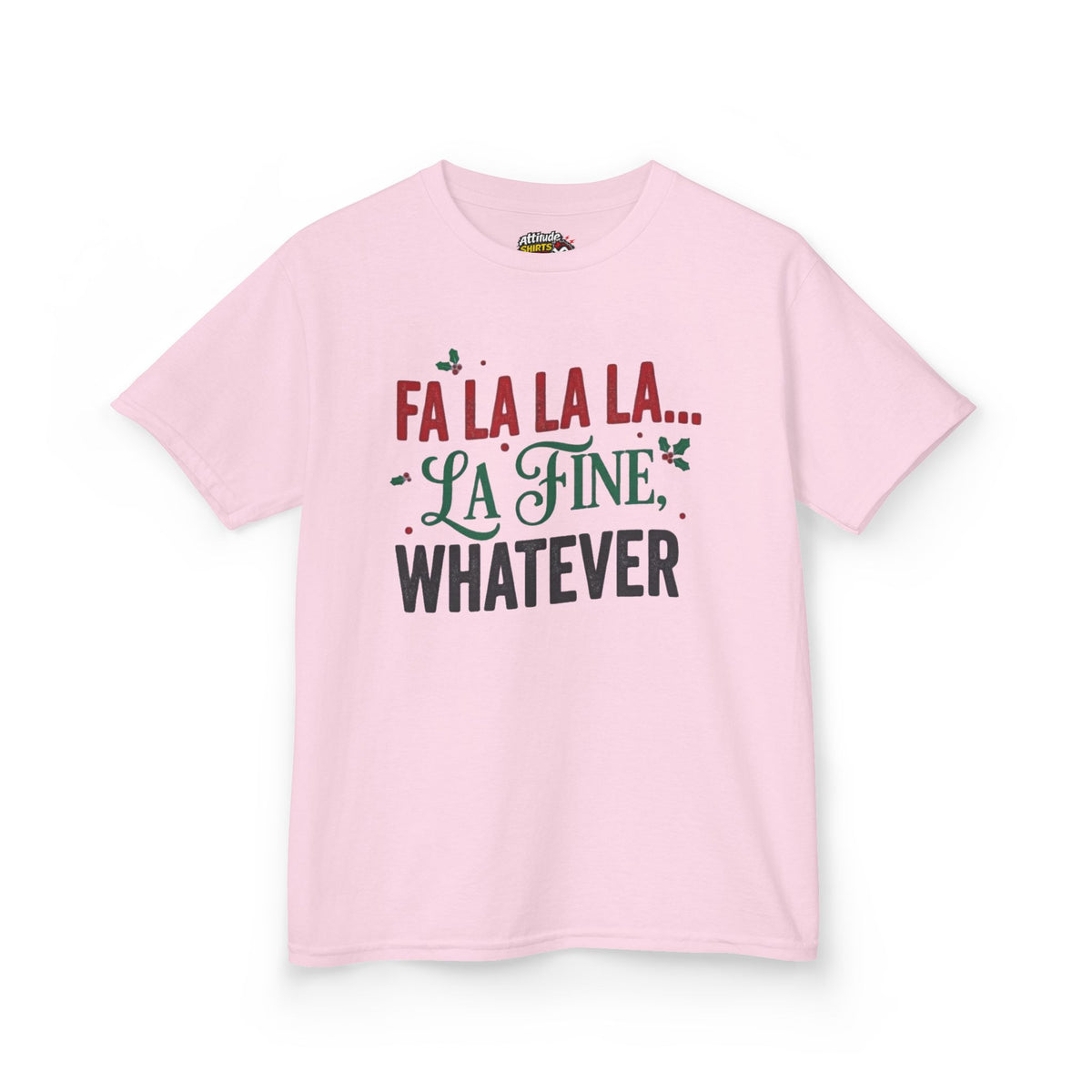 "Fa La La La Fine Whatever" Kids Tee