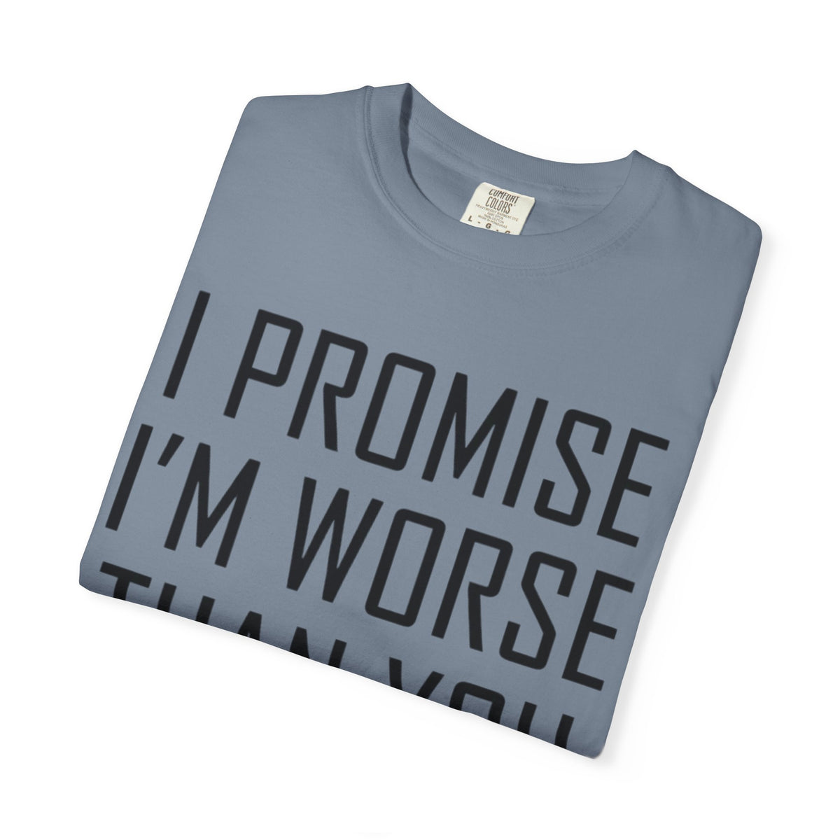 "Promise I'm Worse" Unisex Garment-Dyed Tee