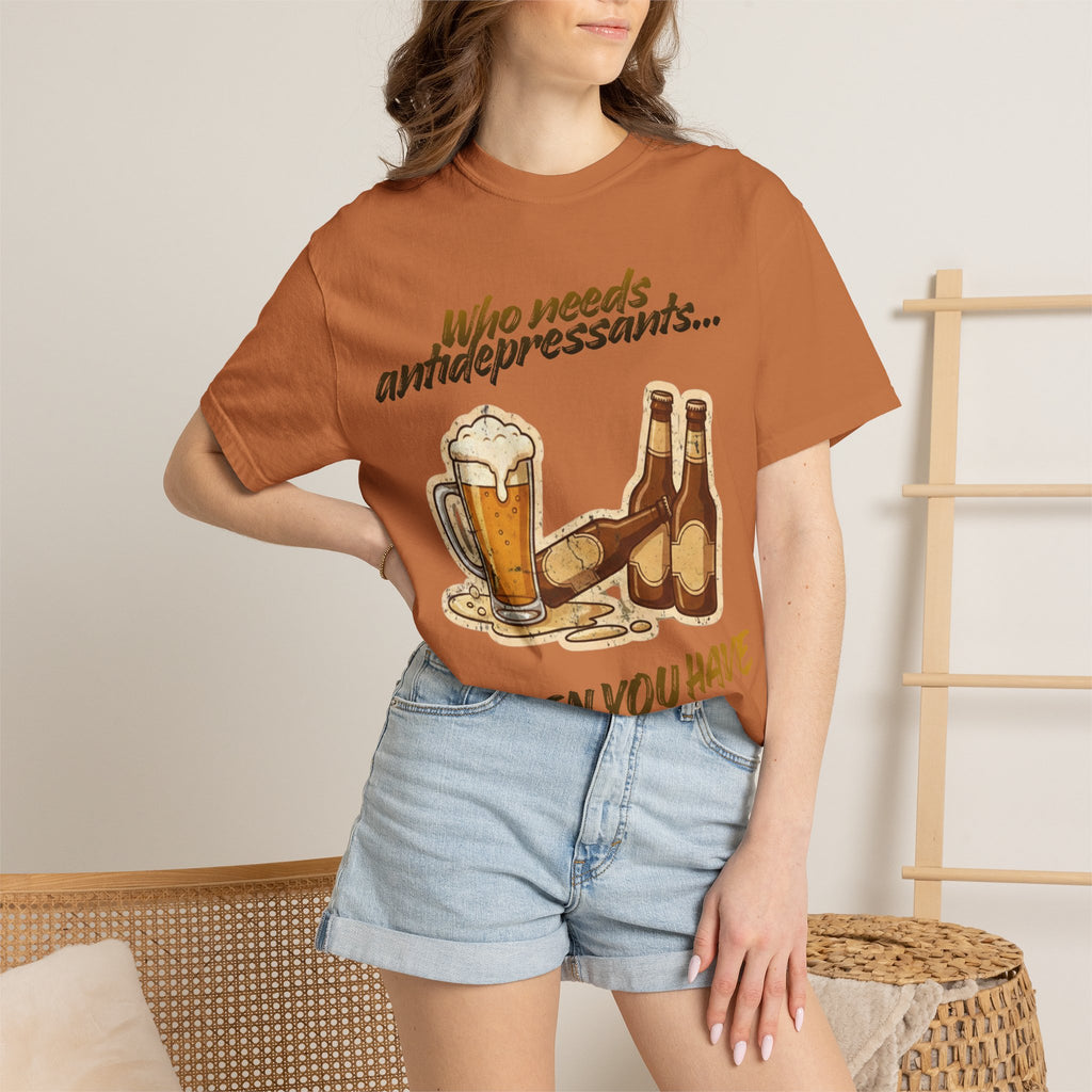 “Who Needs Antidepressants… When You Have Beer?”  Unisex Garment-Dyed T-shirt
