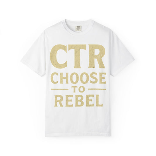 Color: White | CTR: Choose To Rebel Unisex Garment-Dyed T-shirt