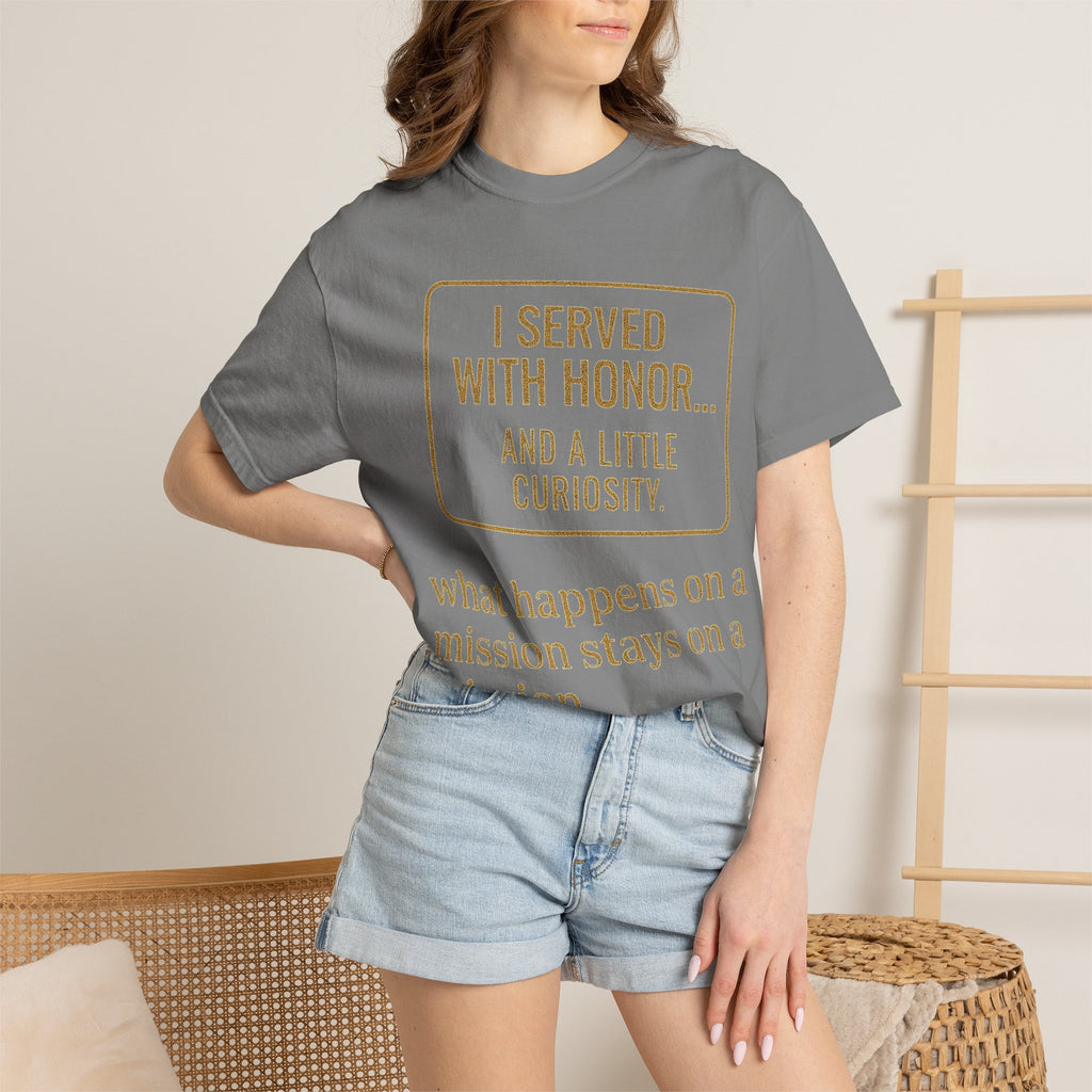 "I Served With Honor... And A Little Curiosity" Unisex Garment-Dyed T-shirt