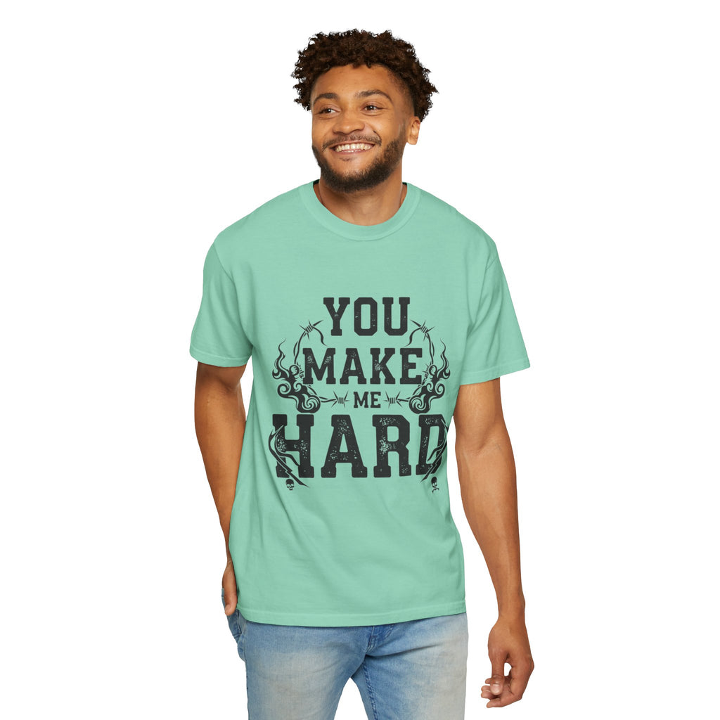 "You Make Me Hard 3" Unisex Garment-Dyed T-shirt