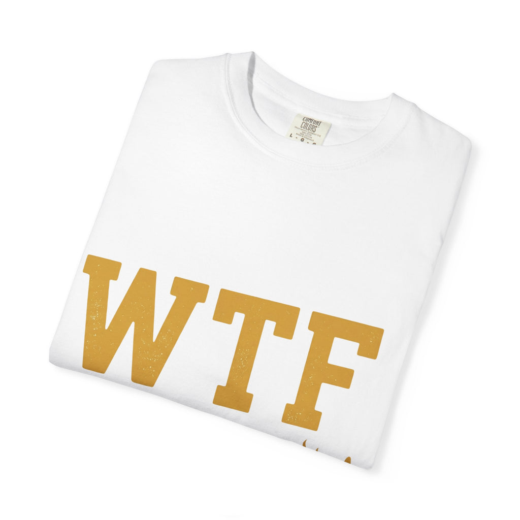 Hangry AF: WTF Where's The Food | Garment-Dyed Tee — AttitudeShirts