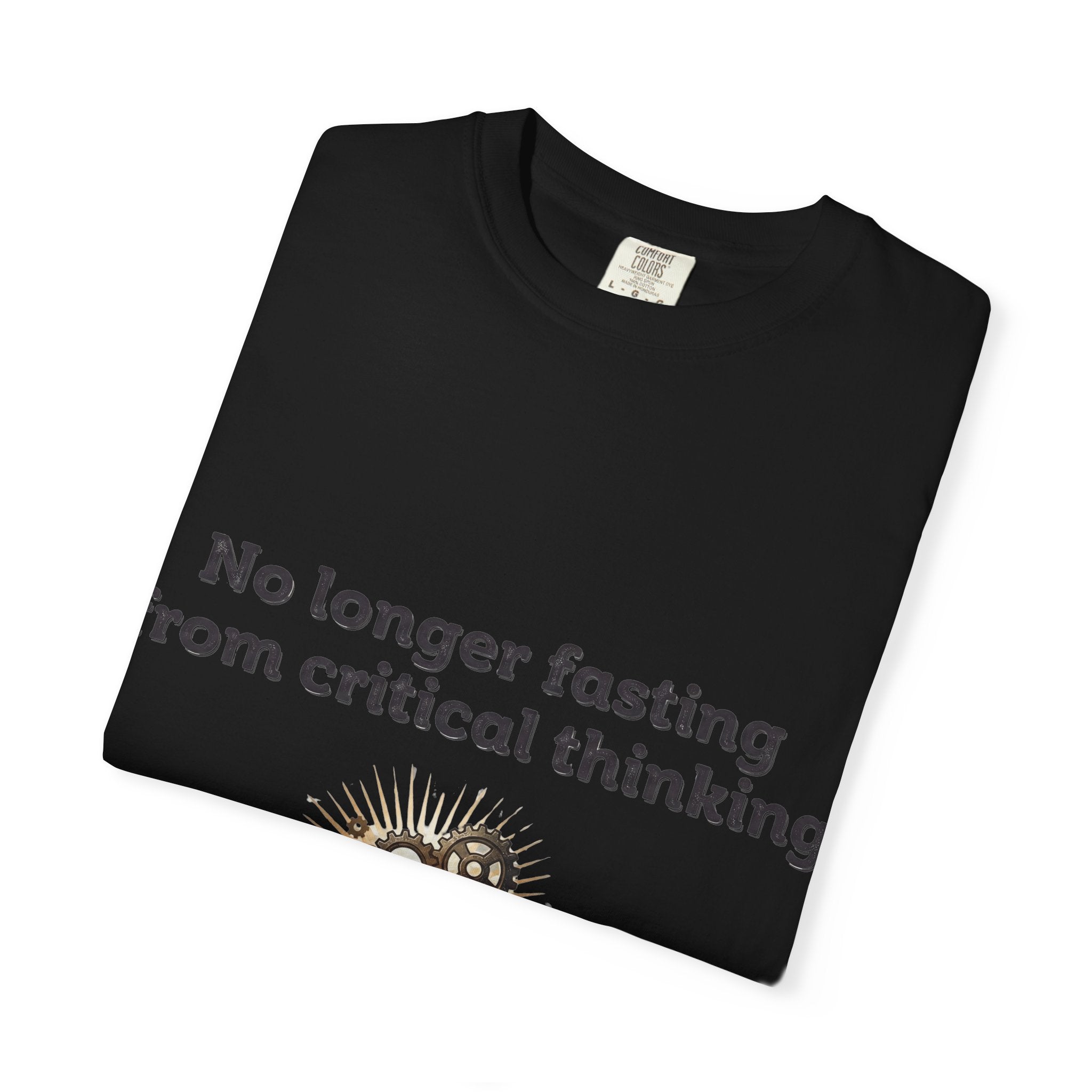 “No longer fasting from critical thinking” Unisex Garment-Dyed T-shirt