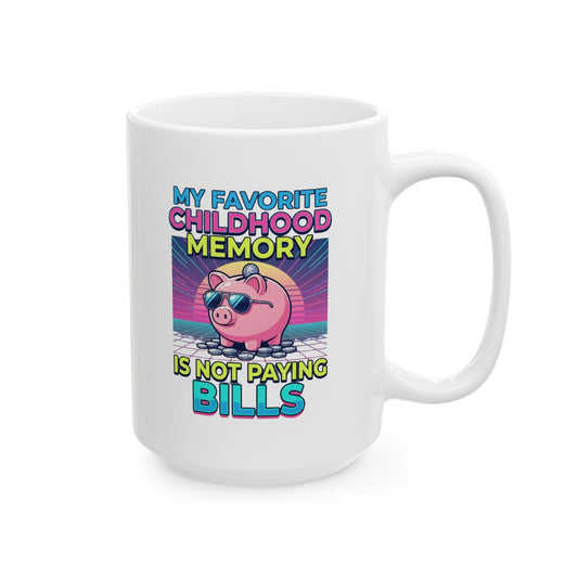 "Favortie Childhood Memories - Not Paying Bills" White Ceramic Mug