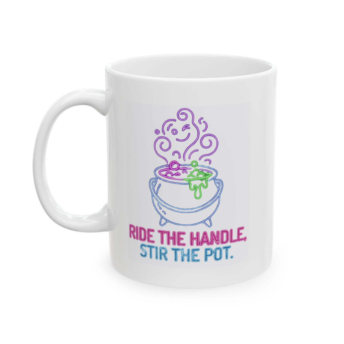 "Ride The Handle, Stir The Pot" White Ceramic Mug