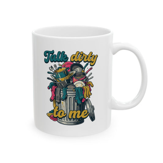 "Talk Dirty to Me" White Ceramic Mug