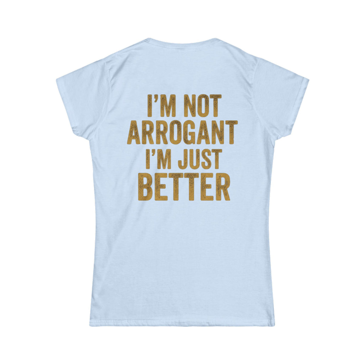 Color: Light Blue | I'm Not Arrogant Women's Tee
