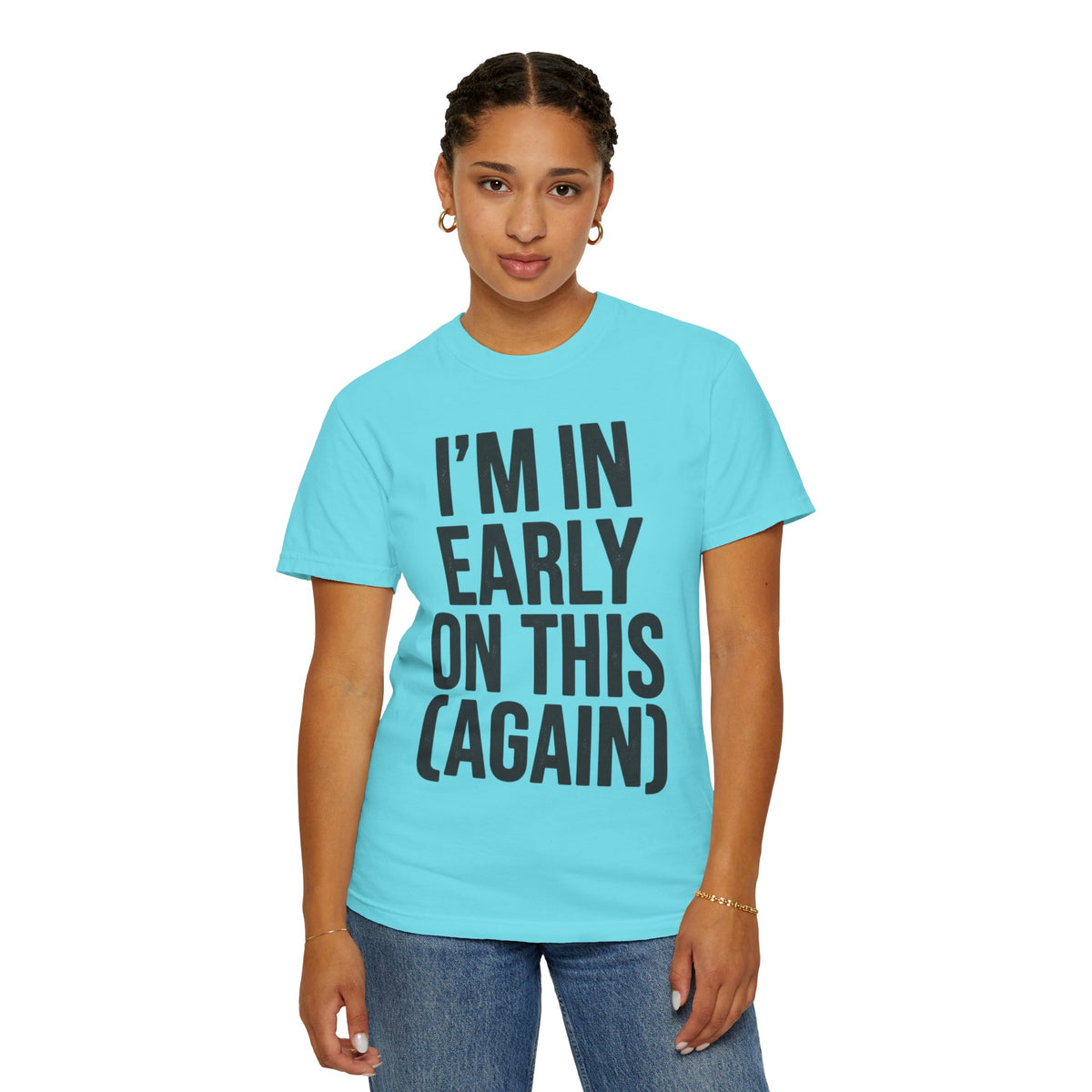 Color: Lagoon Blue | I'm In Early On This (Again) Unisex Garment-Dyed Tee