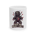 "Prick Me Where I Like It" White Ceramic Mug