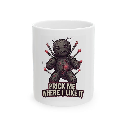 "Prick Me Where I Like It" White Ceramic Mug
