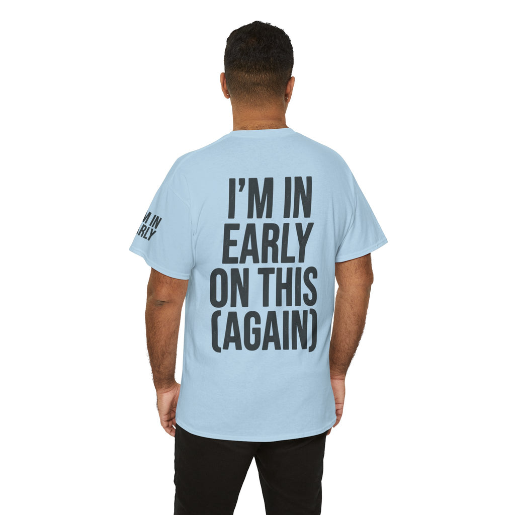 "I'm In Early On This (Again)" Premium Graphic Tee
