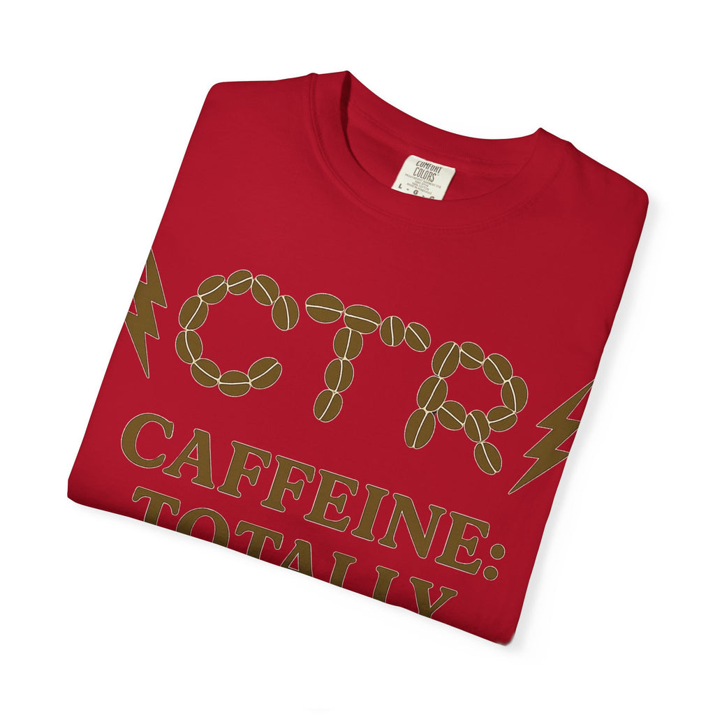"CTR: Caffeine Totally Righteous" Unisex Garment-Dyed T-shirt