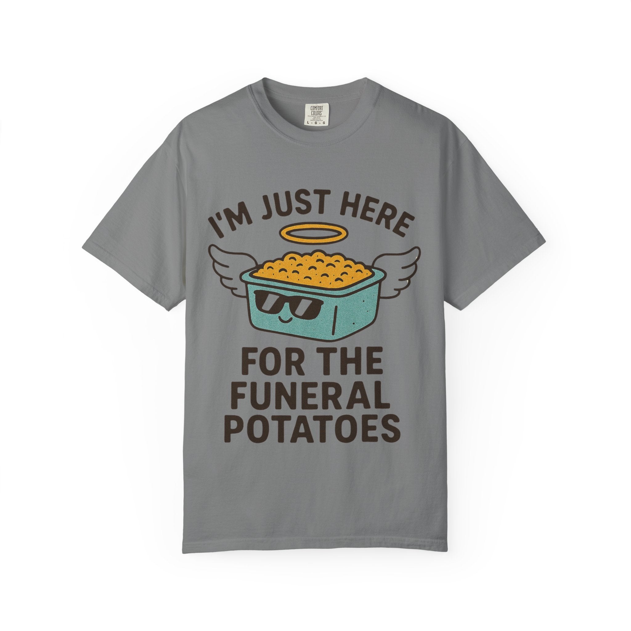 "I'm Just Here for the Funeral Potatoes"  Unisex Garment-Dyed T-shirt