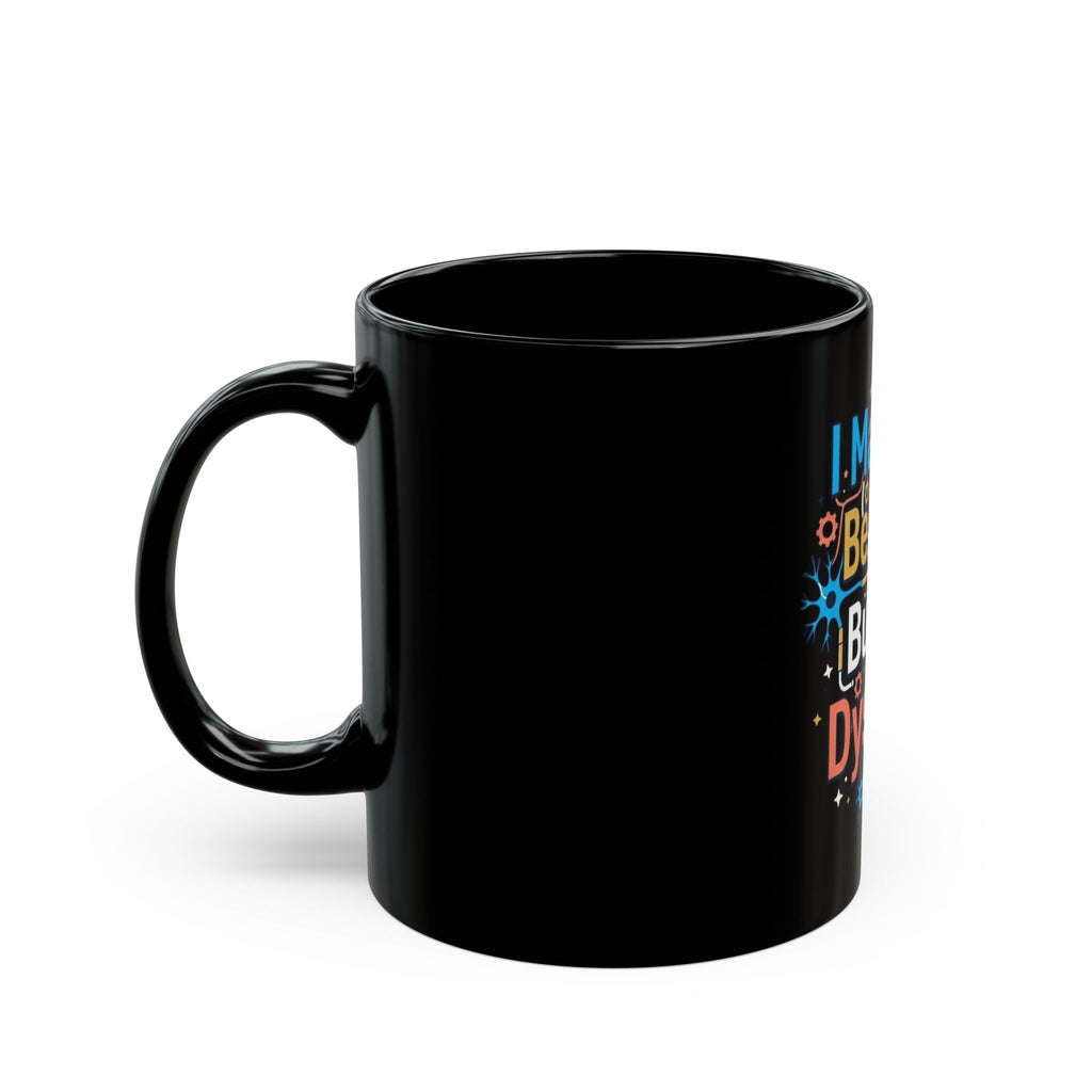 "I May Not Be Sexy But I'm Dyslexia" Black Ceramic Mug