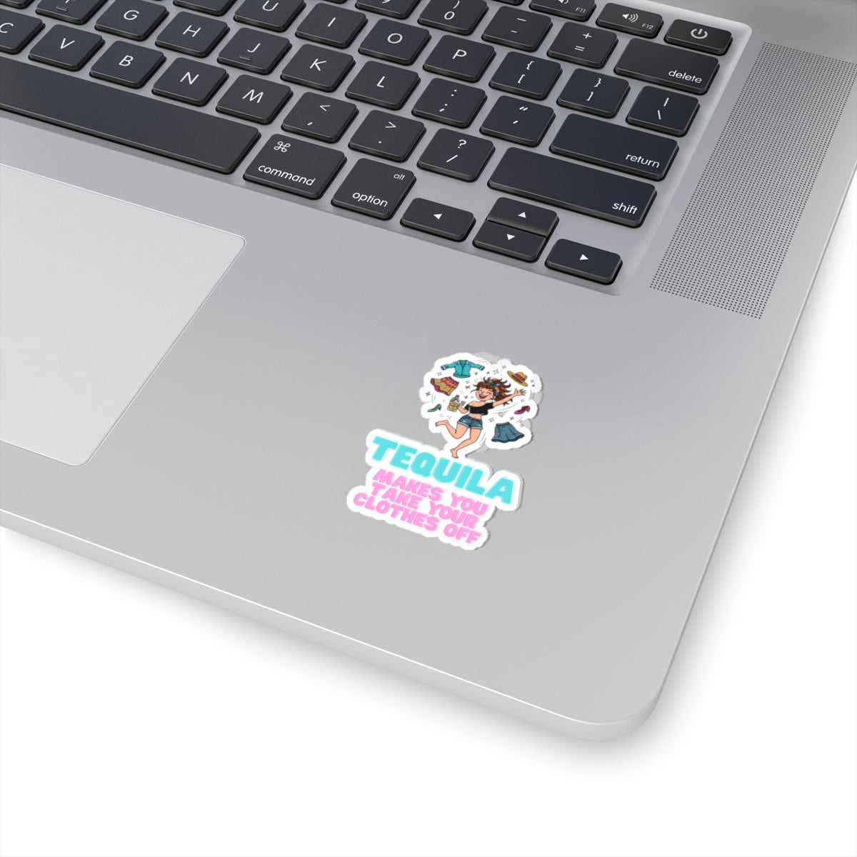 "Tequila Makes You Take Your Clothes Off" Sticker — Main