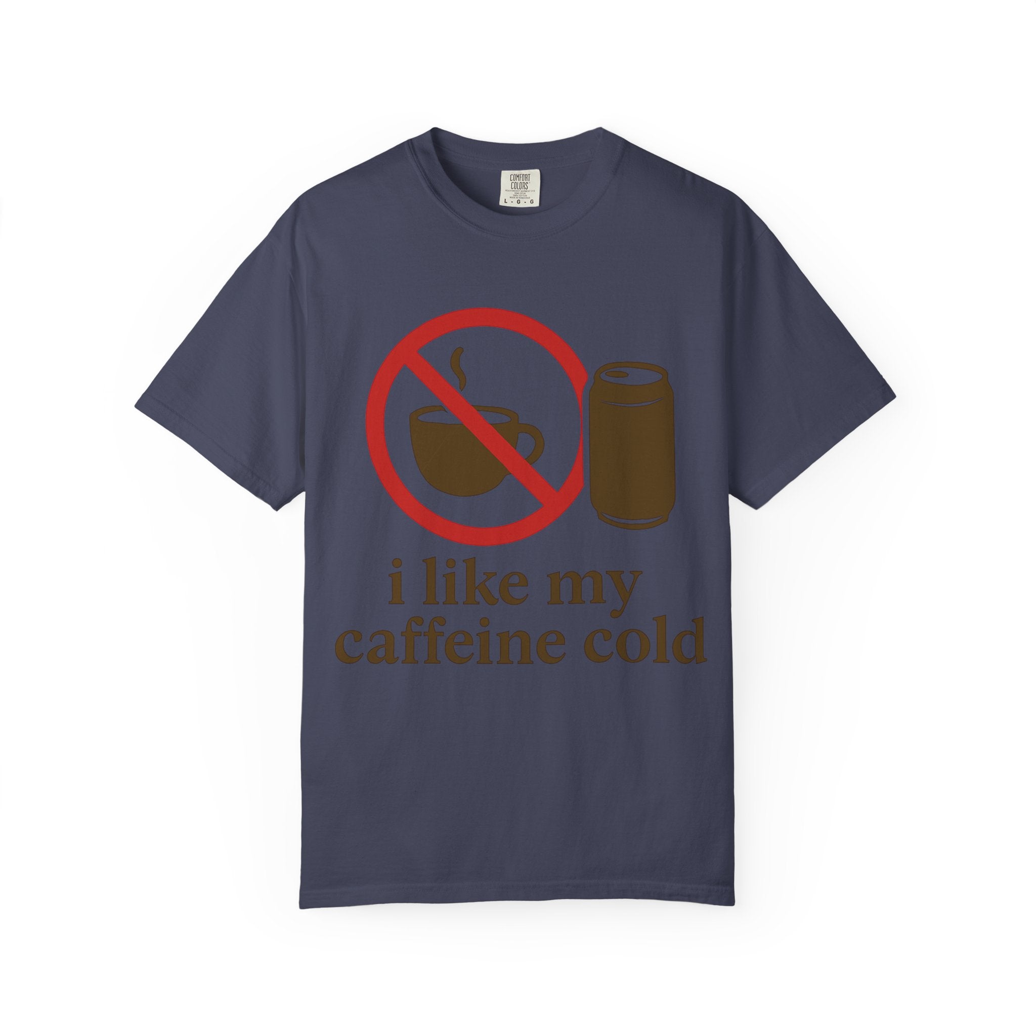 "I Like My Caffeine Cold" Unisex Garment-Dyed T-shirt