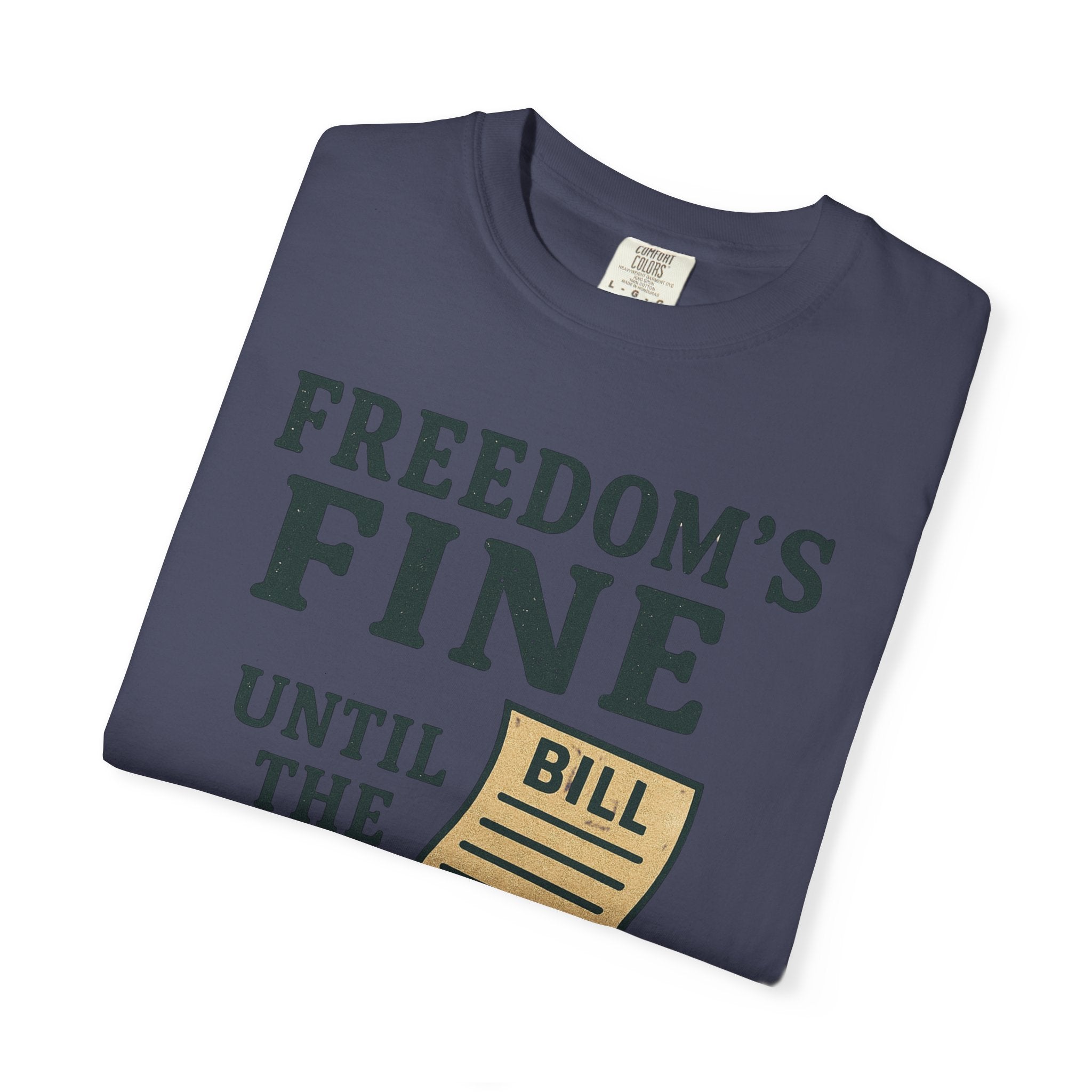 "Freedom’s Fine (Until the Invoice Arrives)" Unisex Garment-Dyed T-shirt