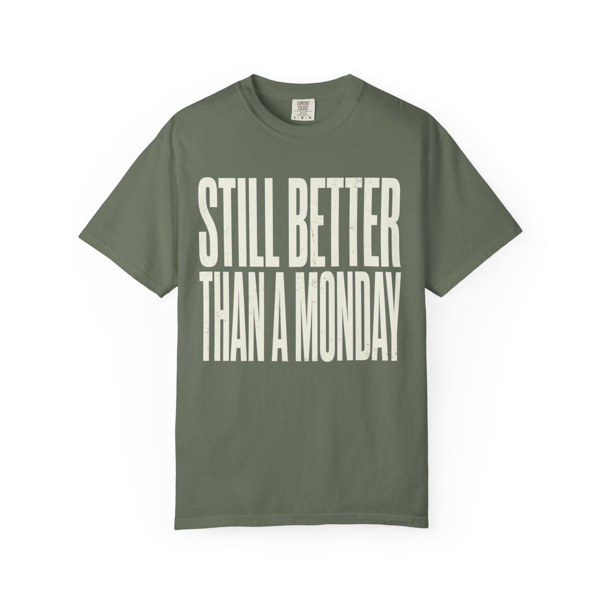 Color: Moss | Still Better Than Monday Unisex Garment-Dyed Tee