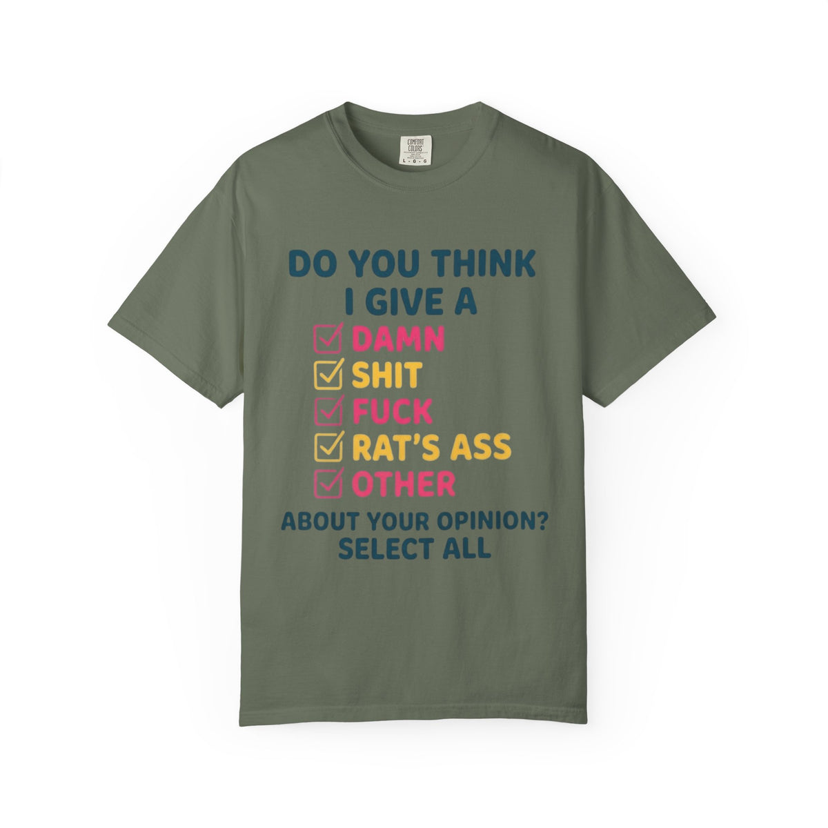 Color: Moss | Do You Think I Give A Unisex Garment-Dyed Tee