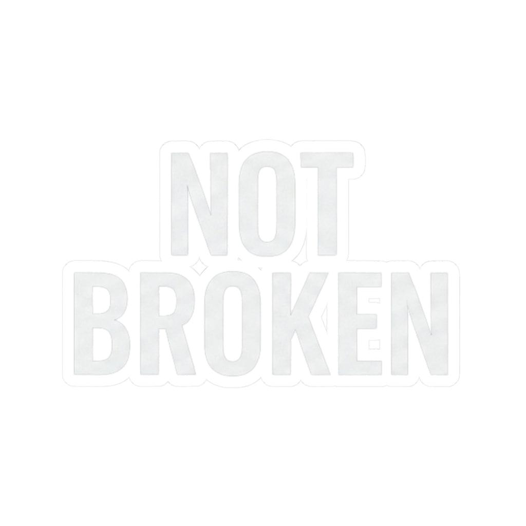 "Not Broken" Sticker