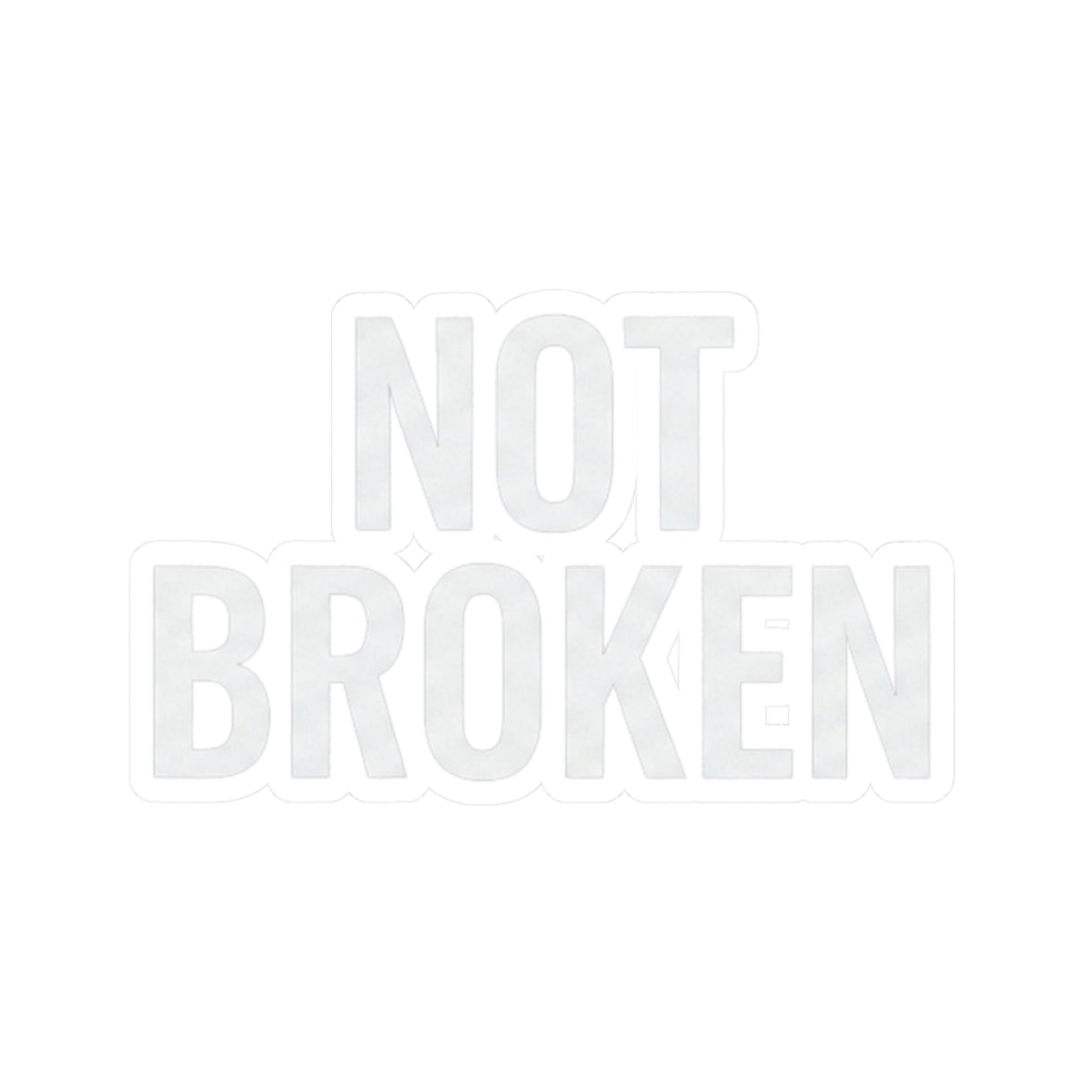 "Not Broken" Sticker