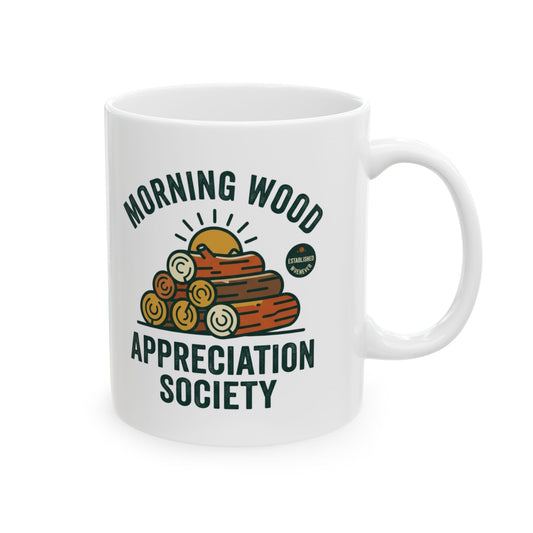 "Morning Wood Appreciation Society" White Ceramic Mug