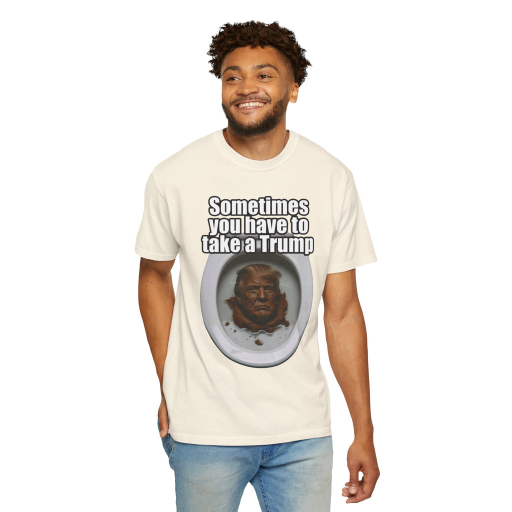 "Sometimes You Have to Take A Trump" Unisex Garment-Dyed Tee