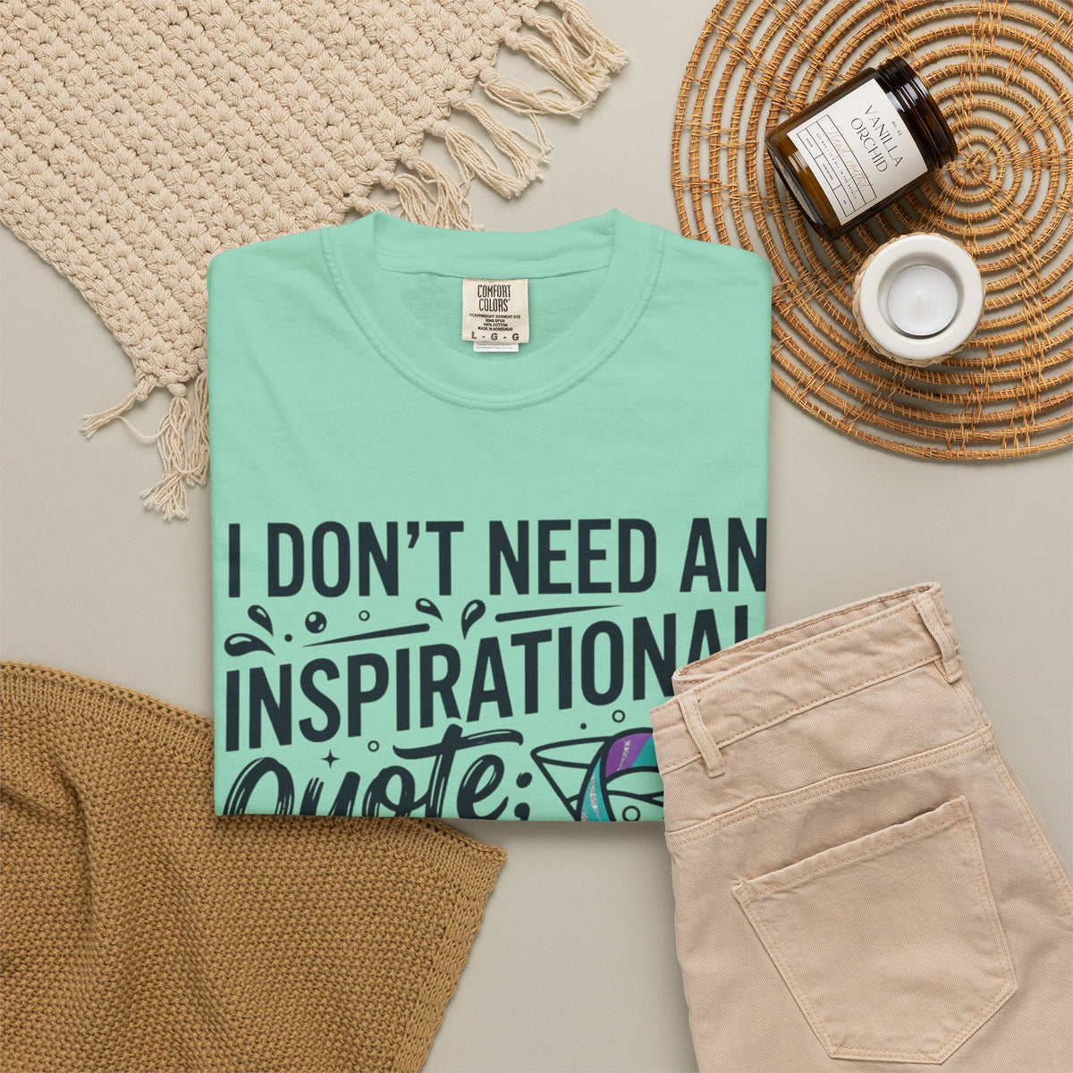 "I Don't Need An Inspirational Quote" Unisex Garment-Dyed Tee