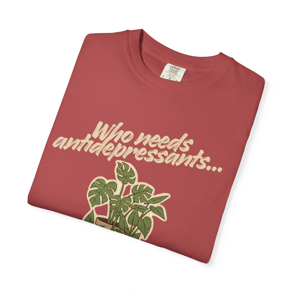 “Who Needs Antidepressants… When You Have Houseplants?” Unisex Garment-Dyed T-shirt
