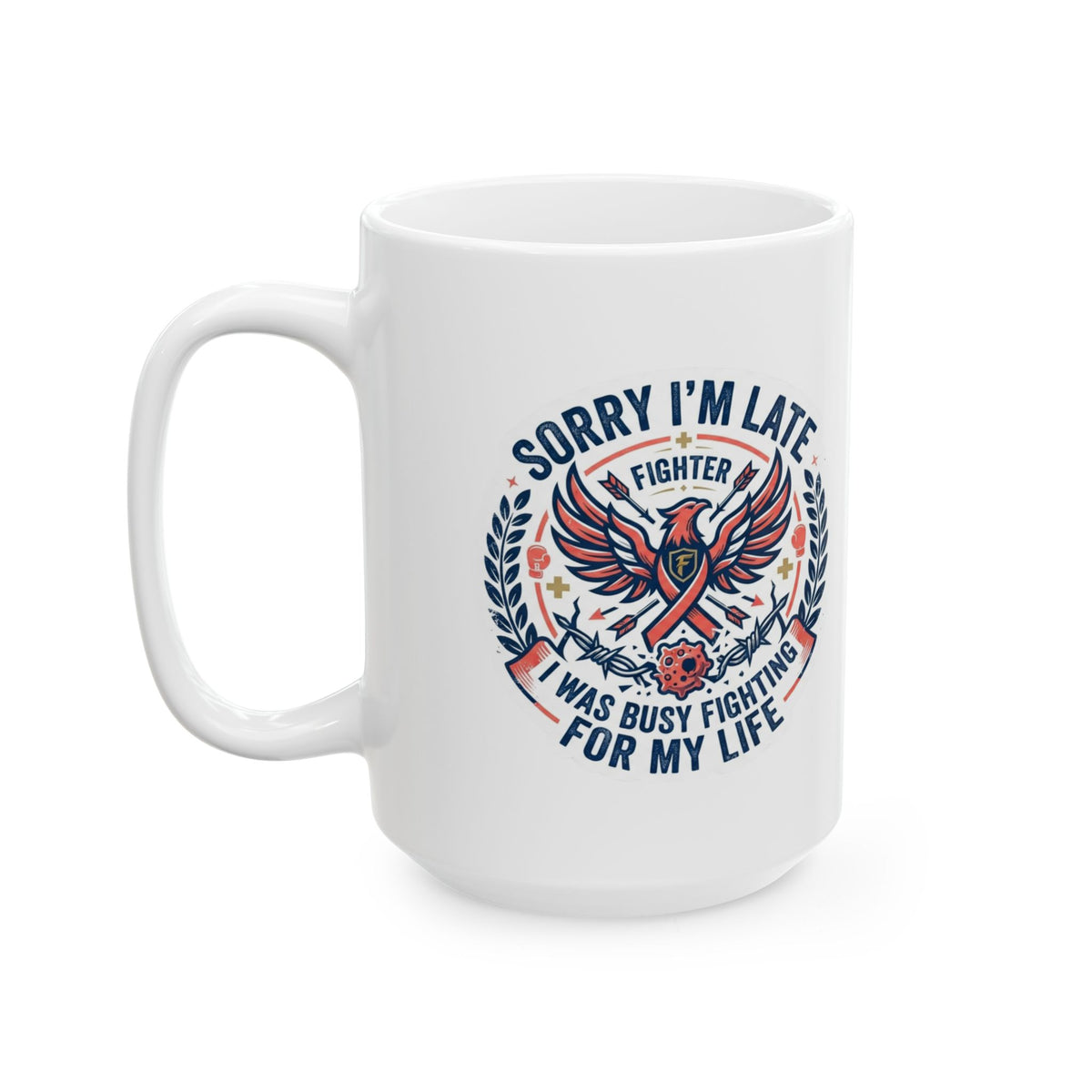"Sorry I'm Late- Fighting For My Life" White Ceramic Mug