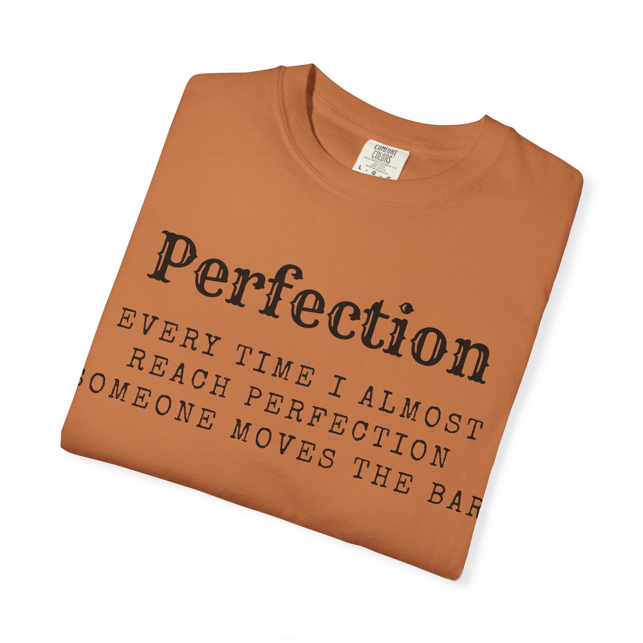 “Every Time I Almost Reach Perfection, Someone Moves the Bar” Unisex Garment-Dyed T-shirt