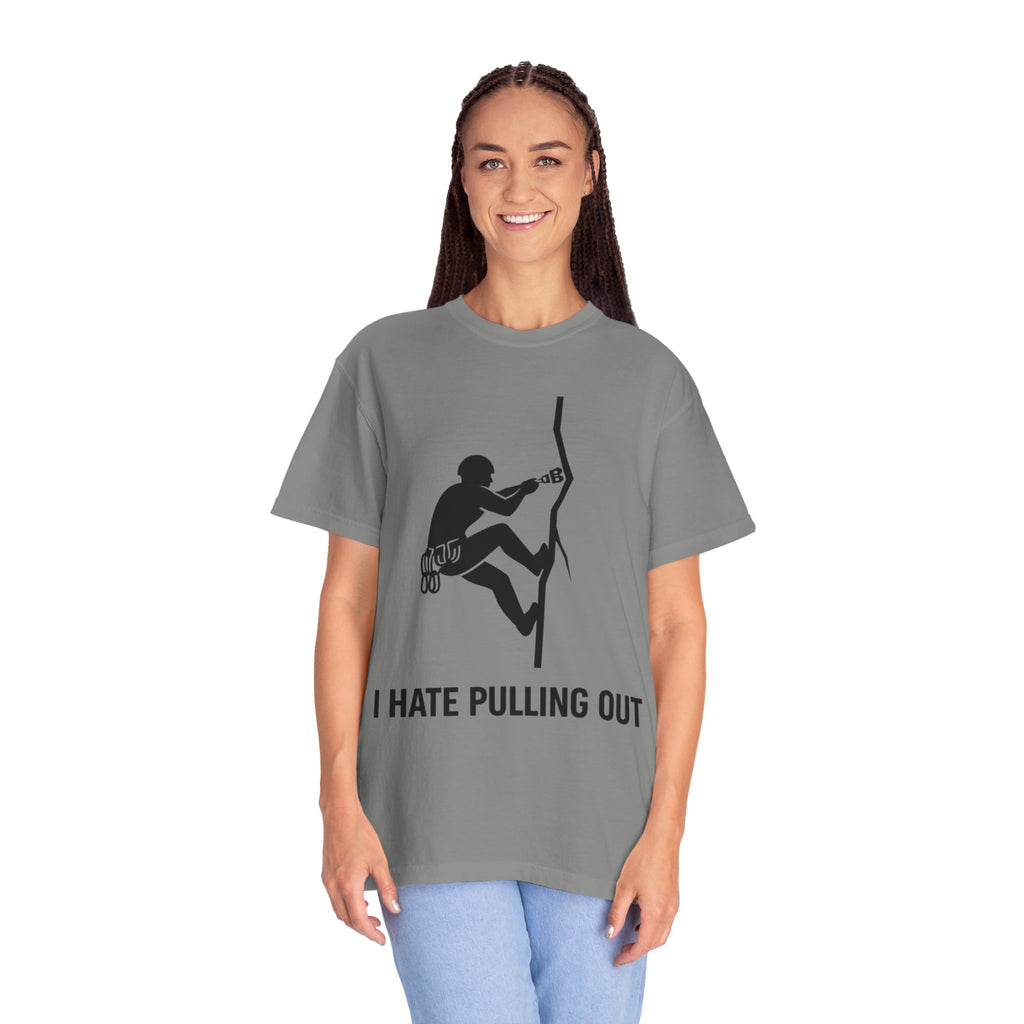 "I Hate Pulling Out Climber" Unisex Garment-Dyed T-shirt