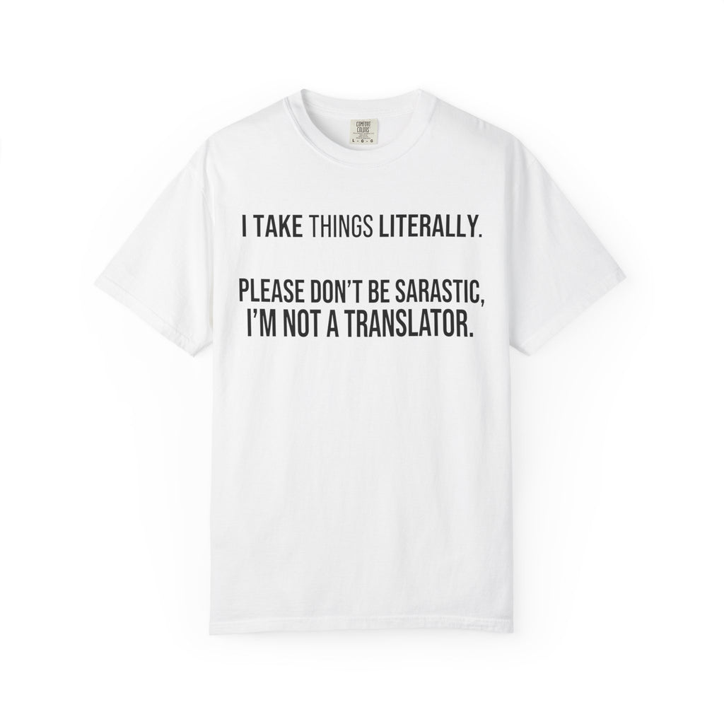 "I Take Things Literally" Unisex Garment-Dyed Tee
