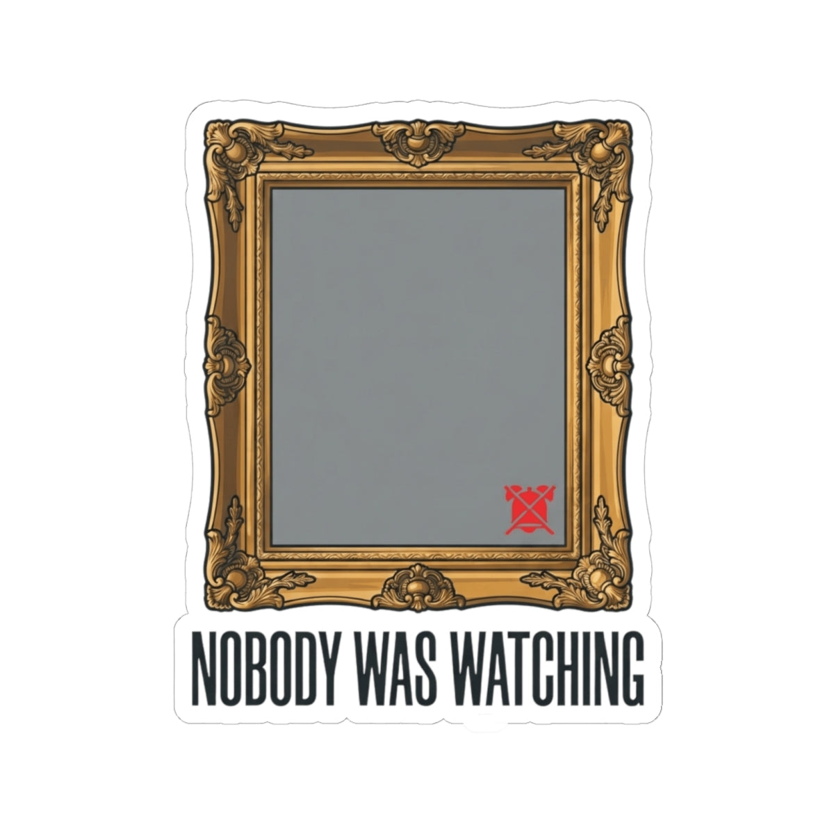 "Nobody Was Watching" Sticker — Main