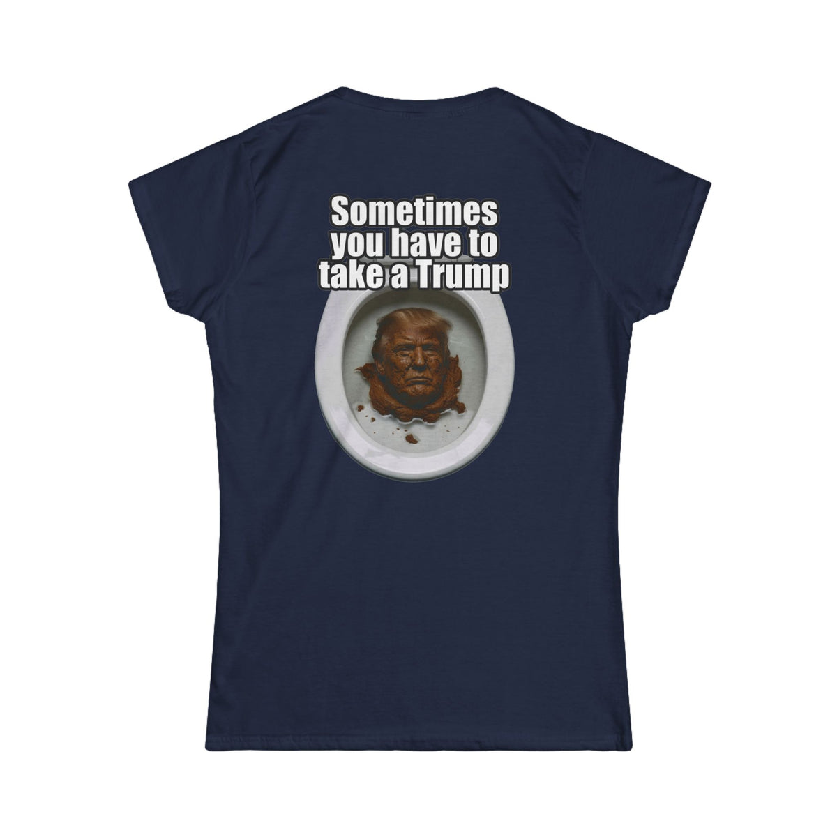 Color: Navy | Sometimes You Have to Take A Trump Women's Tee