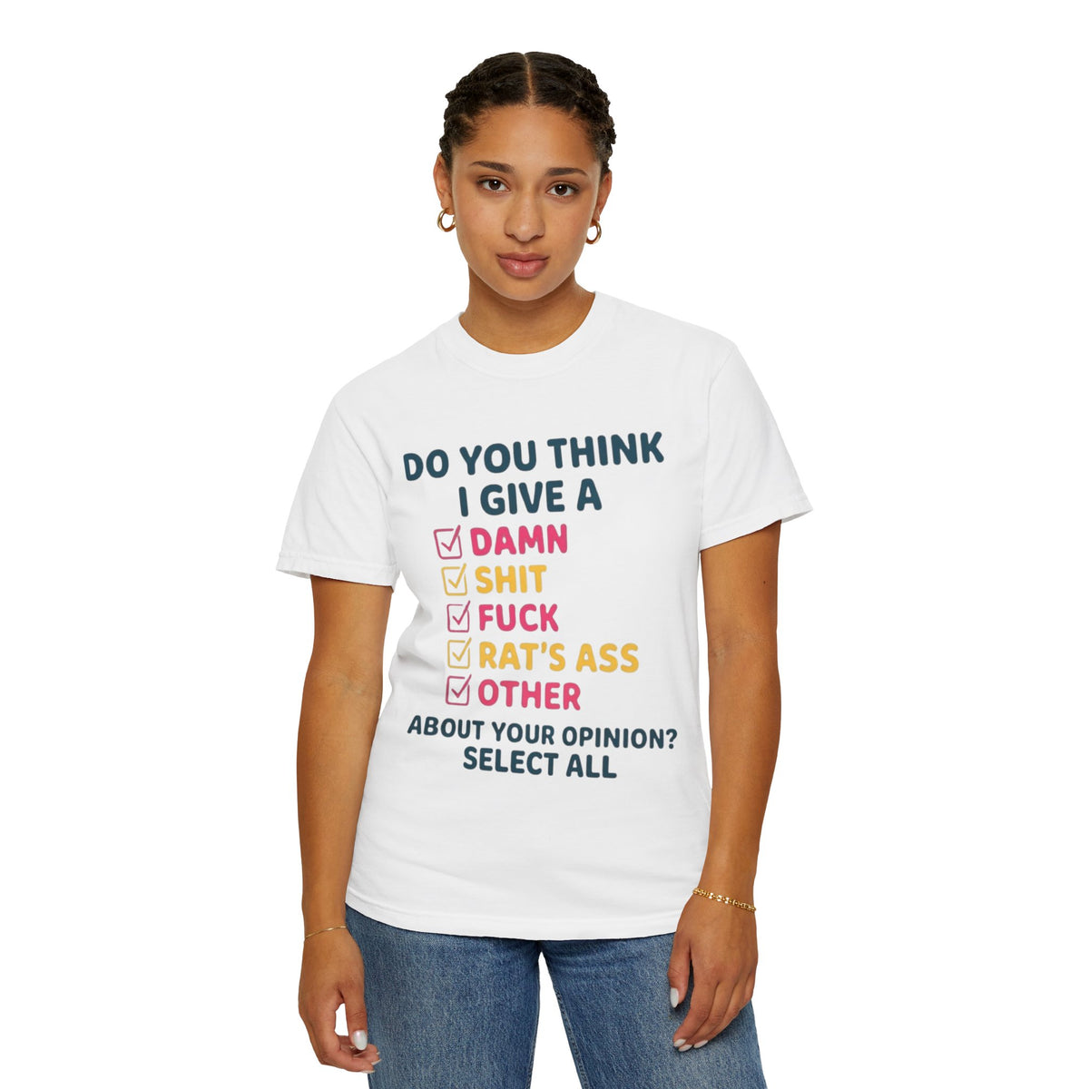 Color: White | Do You Think I Give A Unisex Garment-Dyed Tee