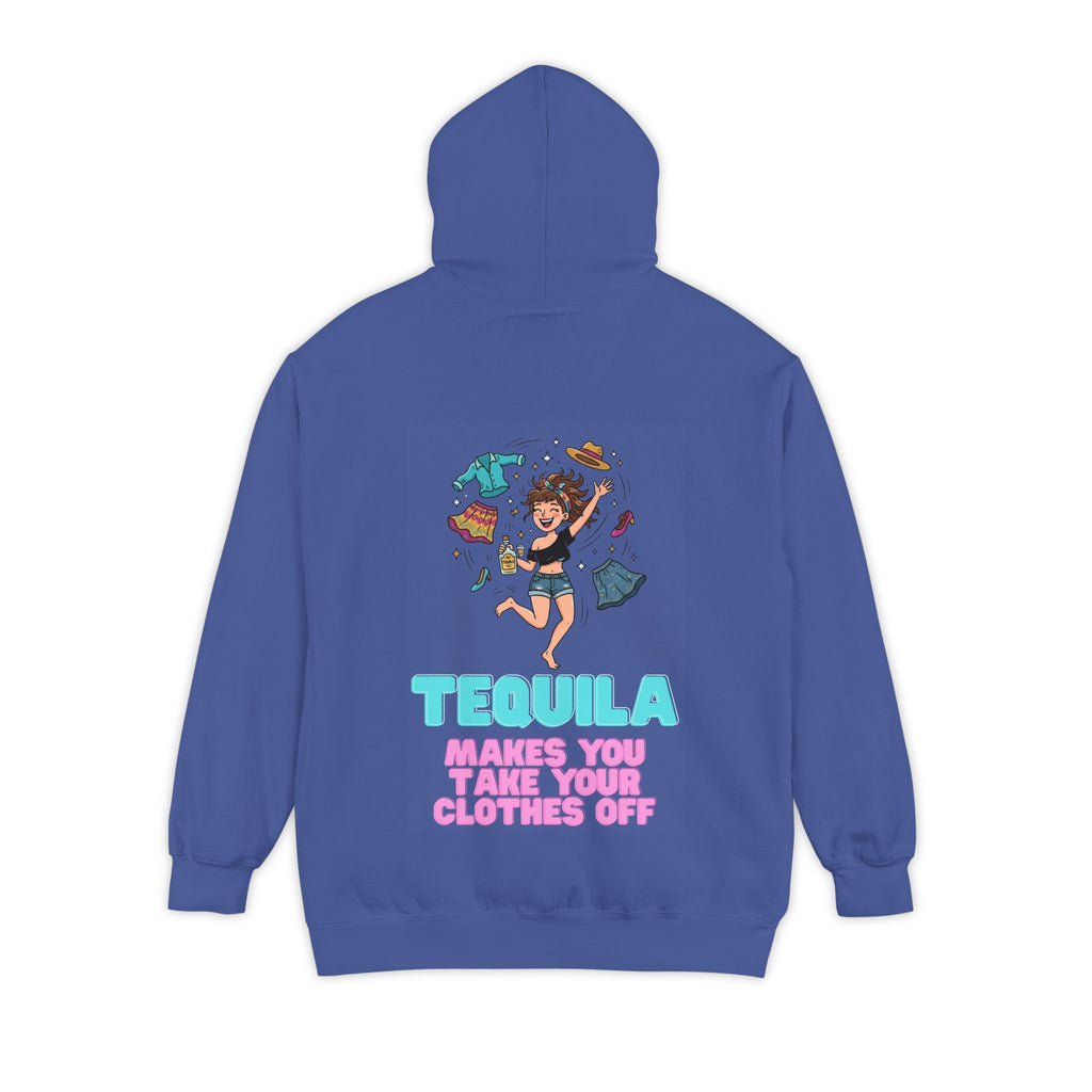 "Tequila Makes You Take Your Clothes Off" Garment-Dyed Hoodie